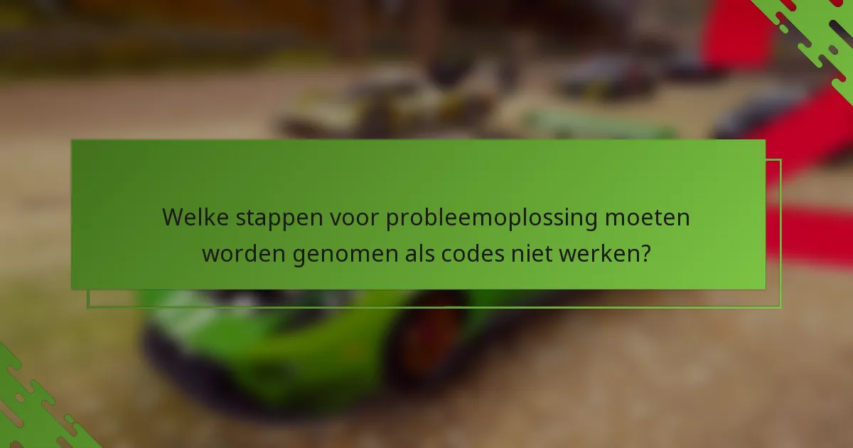 Welke stappen voor probleemoplossing moeten worden genomen als codes niet werken?
