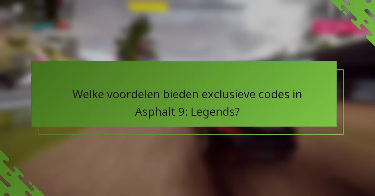 Welke voordelen bieden exclusieve codes in Asphalt 9: Legends?